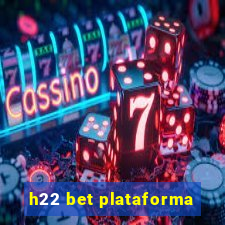 h22 bet plataforma